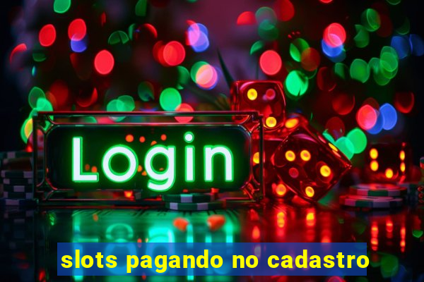 slots pagando no cadastro